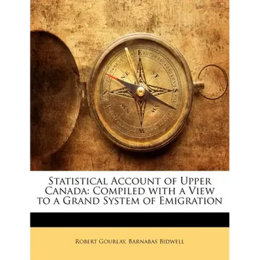 Statistical Account of Upper Canada: Compiled with a View to a Grand System of Emigration