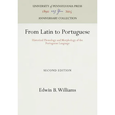 From Latin to Portuguese: Historical Phonology and Morphology of the Portuguese Language