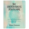 The Overthinker's Devotional: Meditations, Scripture, and Prayers for Refocusing Your Thoughts