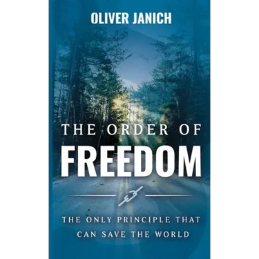 The Order of Freedom: The only principle that can save the world