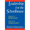 Leadership for the Schoolhouse: How is It Different? Why is It Important?