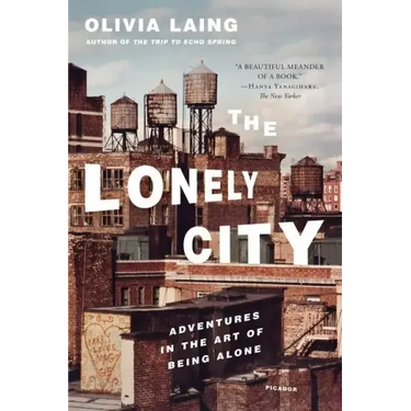 The Lonely City: Adventures in the Art of Being Alone