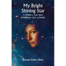 My Bright Shining Star: A Mother's True Story of Brilliance, Love and Suicide