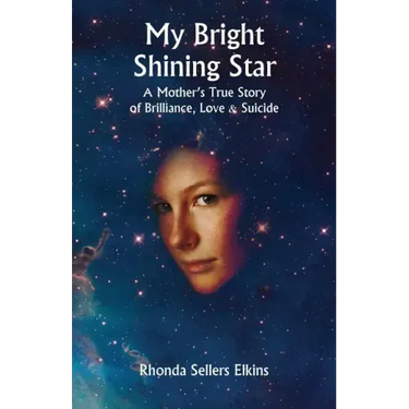 My Bright Shining Star: A Mother's True Story of Brilliance, Love and Suicide