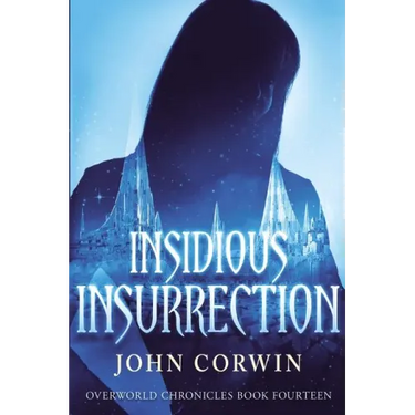 Insidious Insurrection: Overworld Chronicles Book Fourteen