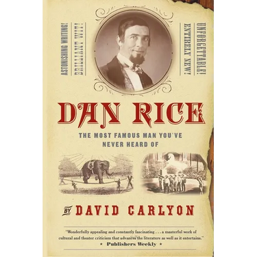 Dan Rice: The Most Famous Man You've Never Heard of