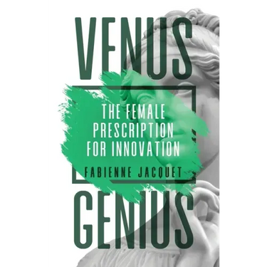 Venus Genius: The Female Prescription for Innovation