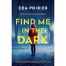 Find Me in the Dark: Totally gripping and unputdownable serial killer fiction