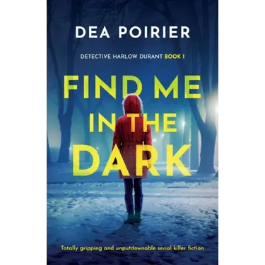 Find Me in the Dark: Totally gripping and unputdownable serial killer fiction