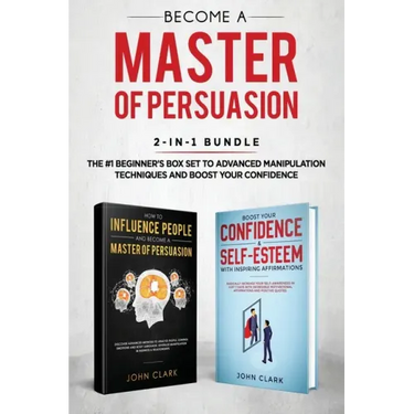 Become A Master of Persuasion 2-in-1 Bundle: How to Influence People + 5 Hours of Positive Affirmations - The #1 Beginner's Box Set to Advanced Manipu