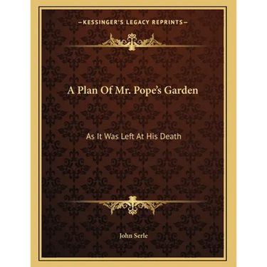 A Plan Of Mr. Pope's Garden: As It Was Left At His Death: With A Plan And Perspective View Of The Grotto (1745)