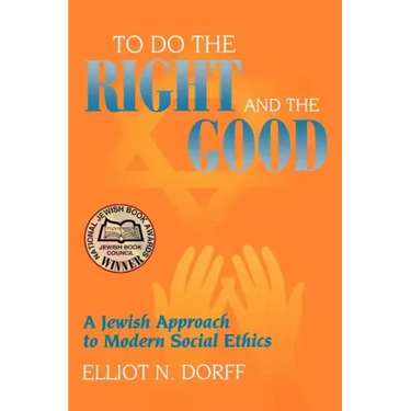 To Do the Right and the Good: A Jewish Approach to Modern Social Ethics