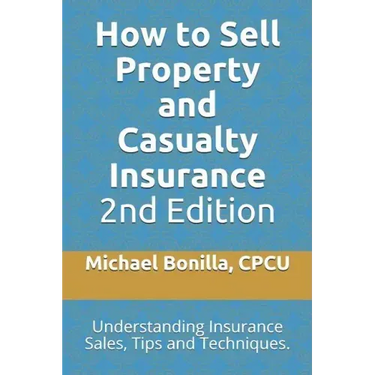 How to Sell Property and Casualty Insurance 2nd Edition: Understanding Insurance Sales, Tips and Techniques.