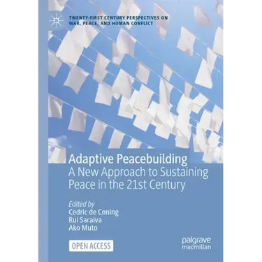 Adaptive Peacebuilding: A New Approach to Sustaining Peace in the 21st Century