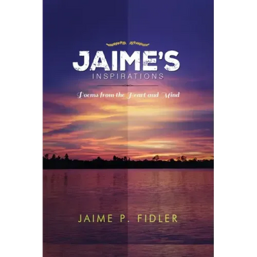 Jaime`s Inspirations: Poems From the Heart and Mind