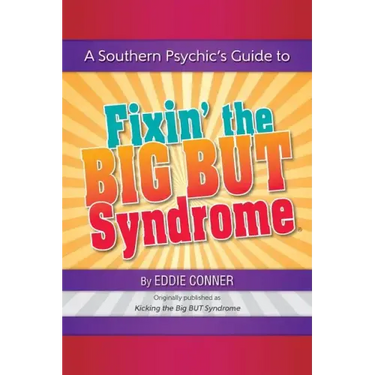 A Southern Psychic's Guide to Fixin' the BIG BUT Syndrome: originally published as Kicking the BIG BUT Syndrome