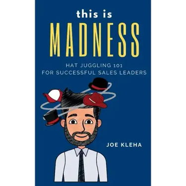 This is Madness: Hat Juggling 101 For Successful Sales Leaders