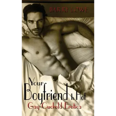 Your Boyfriend Is Hot: Gay Cuckold Erotica