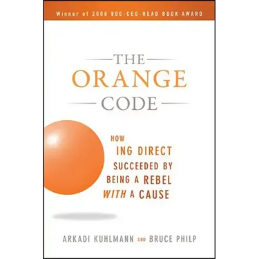 The Orange Code: How ING Direct Succeeded by Being a Rebel with a Cause