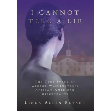 I Cannot Tell A Lie: The True Story of George Washington's African American Descendants