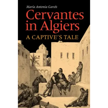 Cervantes in Algiers: A Captive's Tale