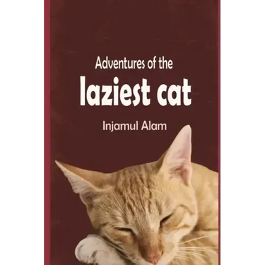 Adventures of the Laziest Cat: A Tale of Adventure and Love of a lazy Cat Called Oscar