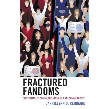 Fractured Fandoms: Contentious Communication in Fan Communities