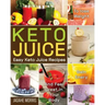 Keto Juice: Easy Keto Juice Recipes to Lose Weight, Gain Enery, and Feel Great in Your Body