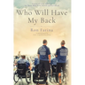 Who Will Have My Back: Stories of Love and Care for Those Who Have Served and Sacrificed