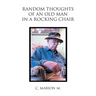 Random Thoughts of an Old Man in a Rocking Chair