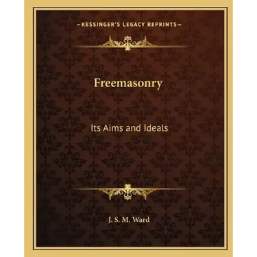 Freemasonry: Its Aims and Ideals