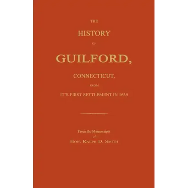 The History of Guilford, Connecticut, from Its First Settlement in 1639.