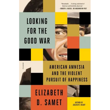 Looking for the Good War: American Amnesia and the Violent Pursuit of Happiness