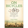 On Bicycles: A 200-Year History of Cycling in New York City