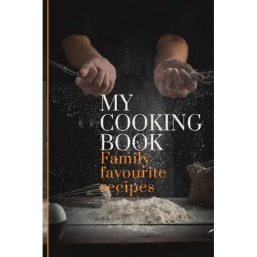 My Cooking Book: Family Favourite Recipes A Book To Write In