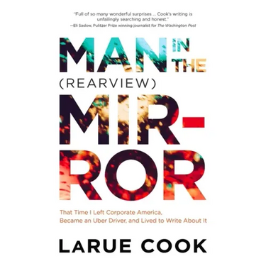 Man in the (Rearview) Mirror: That Time I Left Corporate America, Became an Uber Driver, and Lived to Write about It