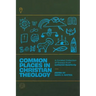 Common Places in Christian Theology: A Curated Collection of Essays from Lutheran Quarterly