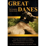 Great Danes: The Complete Owners Guide. Includes Information on Height, Health, Temperament and Training, Grooming, Breeding and Ca