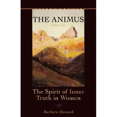 The Animus: The Spirit of the Inner Truth in Women, Volume 2