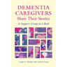 Dementia Caregivers Share Their Stories: A Support Group in a Book