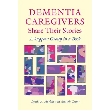 Dementia Caregivers Share Their Stories: A Support Group in a Book