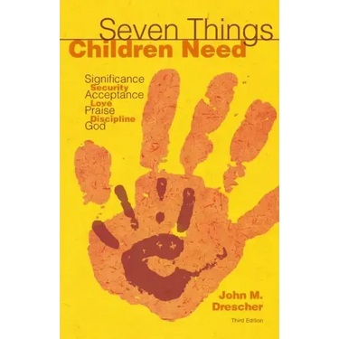 Seven Things Children Need: Significance, Security, Acceptance, Love, Praise, Discipline, and God