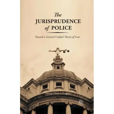 The Jurisprudence of Police: Toward a General Unified Theory of Law