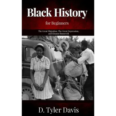 The Great Migration, The Great Depression, and Eleanor Roosevelt: Black History for Beginners