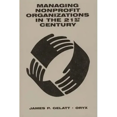 Managing Nonprofit Organizations in the 21st Century