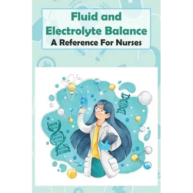 Fluid And Electrolyte Balance A Reference For Nurses: Rn Content Guide
