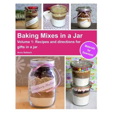 Baking Mixes in a Jar - Volume 1: Recipes and directions for gifts in a jar