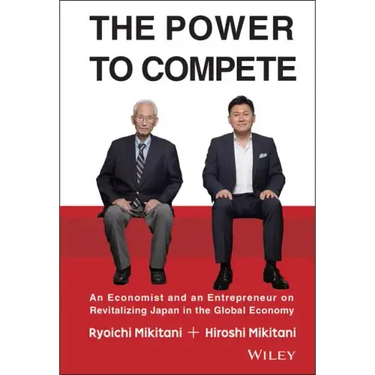 The Power to Compete: An Economist and an Entrepreneur on Revitalizing Japan in the Global Economy