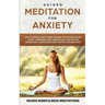 Guided Meditation for Anxiety: Self-Hypnosis and Guided Imagery for Stress Relief, Boost Confidence and Inner Peace, and Reduce Depression with Mindf