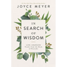 In Search of Wisdom: Life-Changing Truths in the Book of Proverbs